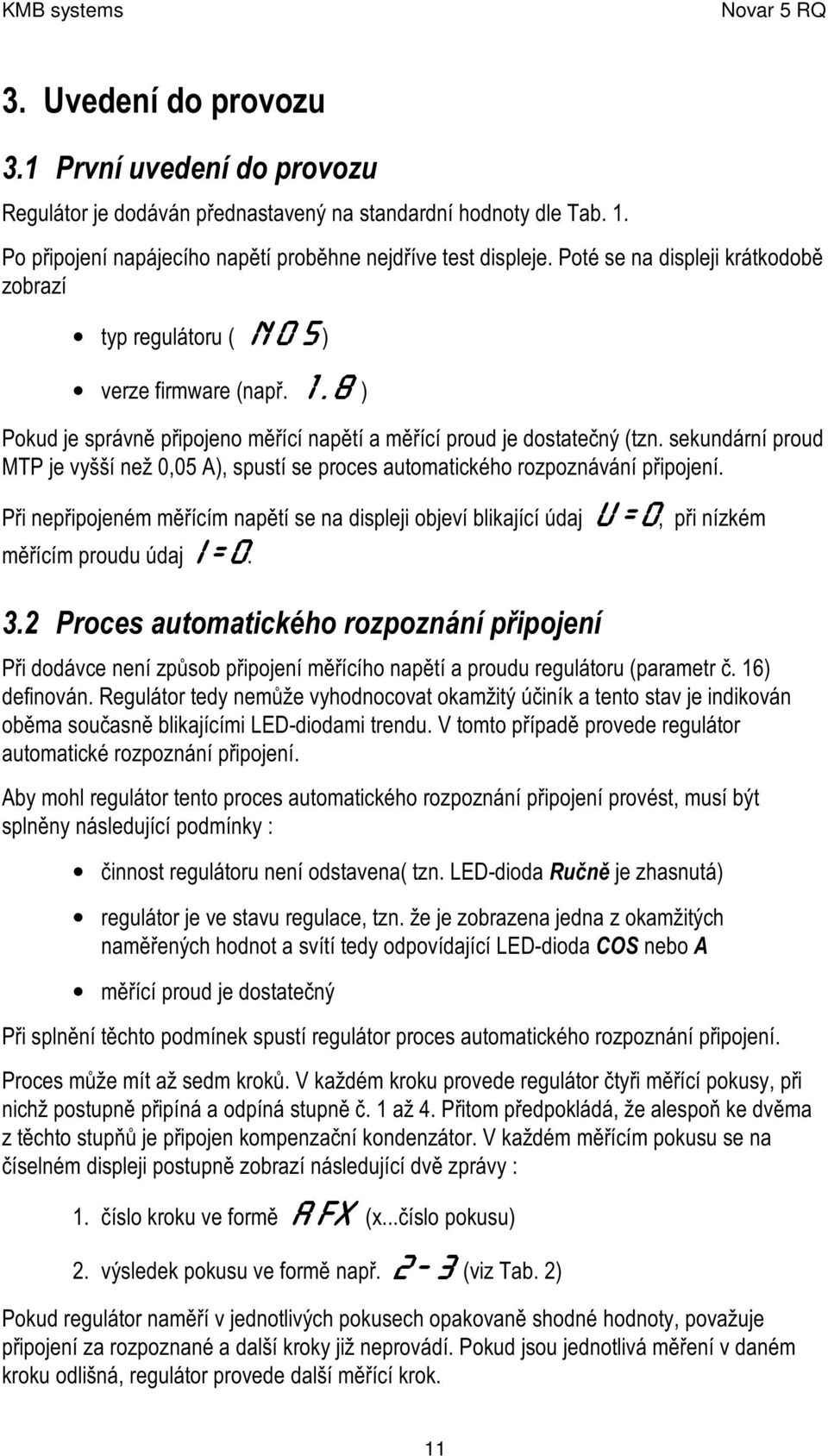 sek undární proud M T P je vyš š í než 0,0 5 A ), spustí se proc es autom atic k é ho roz poz návání připojení.