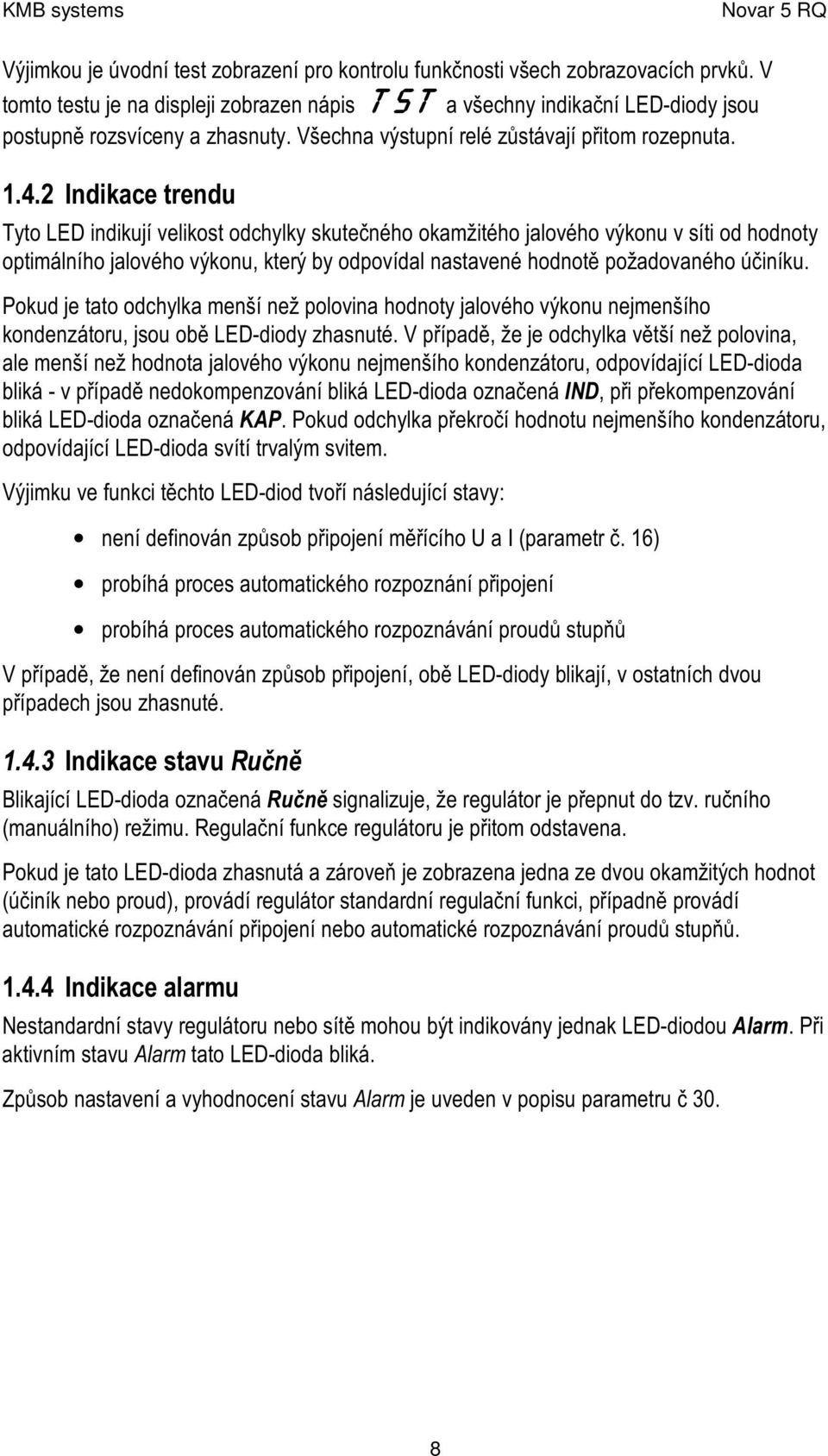 2 In d ik a c e tre n d u T y to L E D indikují velikost odchy lky skutečné ho okamž ité ho jalové ho výkonu v síti od hodnoty optimá lního jalové ho výkonu, který by odpovídal nastavené hodnotě pož