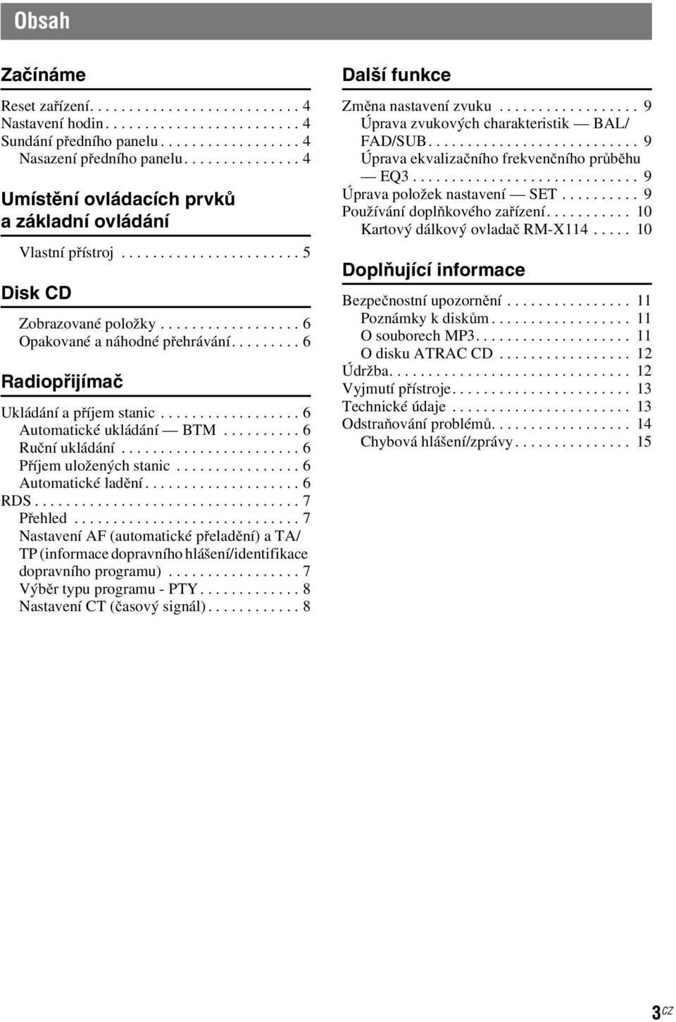 ..7 Nastavení AF (automatické přeladění) a TA/ TP (informace dopravního hlášení/identifikace dopravního programu)....7 Výběr typuprogramu-pty...8 Nastavení CT (časovýsignál).