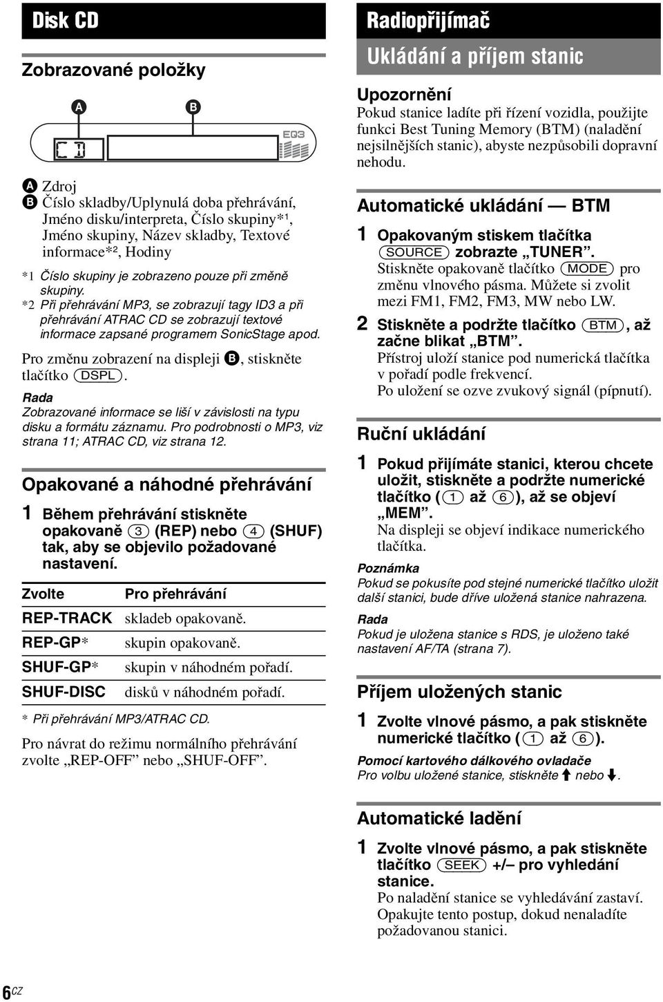 Pro změnu zobrazení na displeji B, stiskněte tlačítko (DSPL). Rada Zobrazované informace se liší v závislosti na typu disku a formátu záznamu.