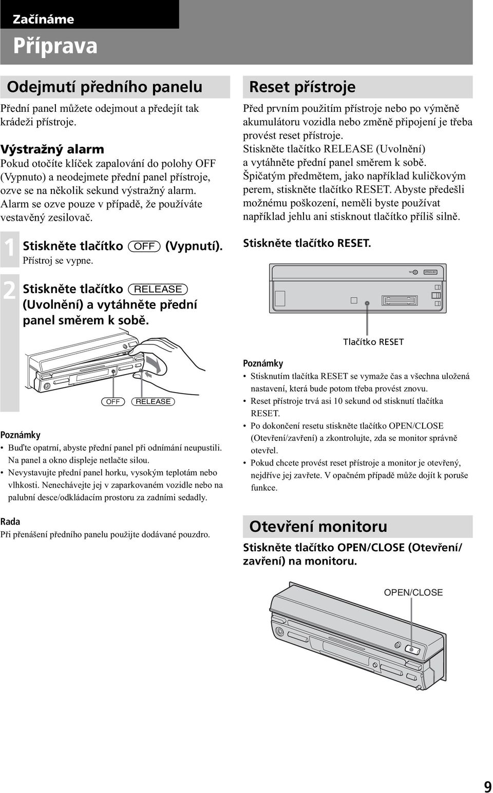 Alarm se ozve pouze v případě, že používáte vestavěný zesilovač. Stiskněte tlačítko (OFF) (Vypnutí). Přístroj se vypne. Stiskněte tlačítko (RELEASE) (Uvolnění) a vytáhněte přední panel směrem k sobě.