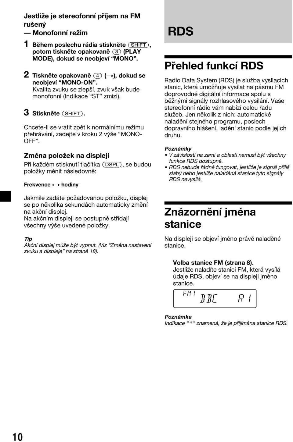 Chcete-li se vrátit zpět k normálnímu režimu přehrávání, zadejte v kroku 2 výše MONO- OFF.