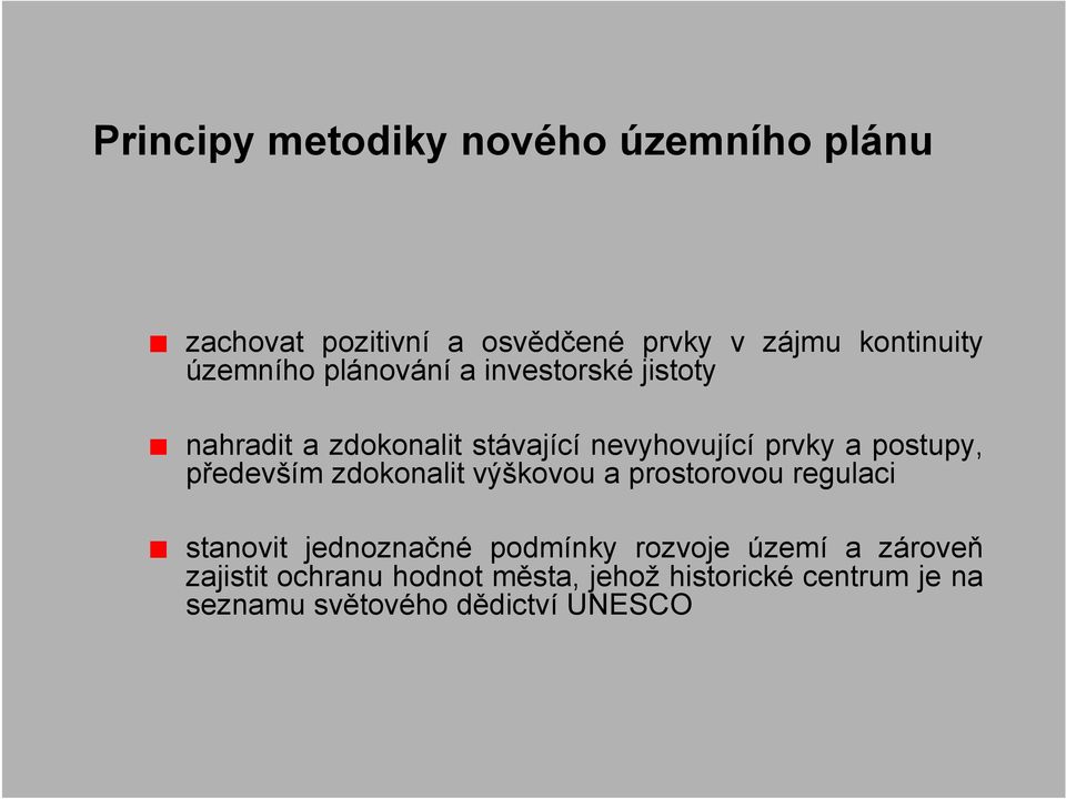 postupy, především zdokonalit výškovou a prostorovou regulaci stanovit jednoznačné podmínky rozvoje