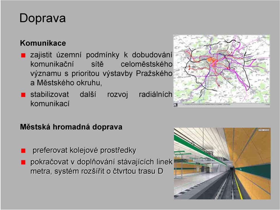 radiálních komunikací Městská hromadná doprava preferovat kolejové prostředky pokračovat