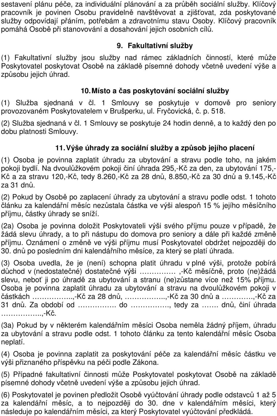 Klíčový pracovník pomáhá Osobě při stanovování a dosahování jejich osobních cílů. 9.