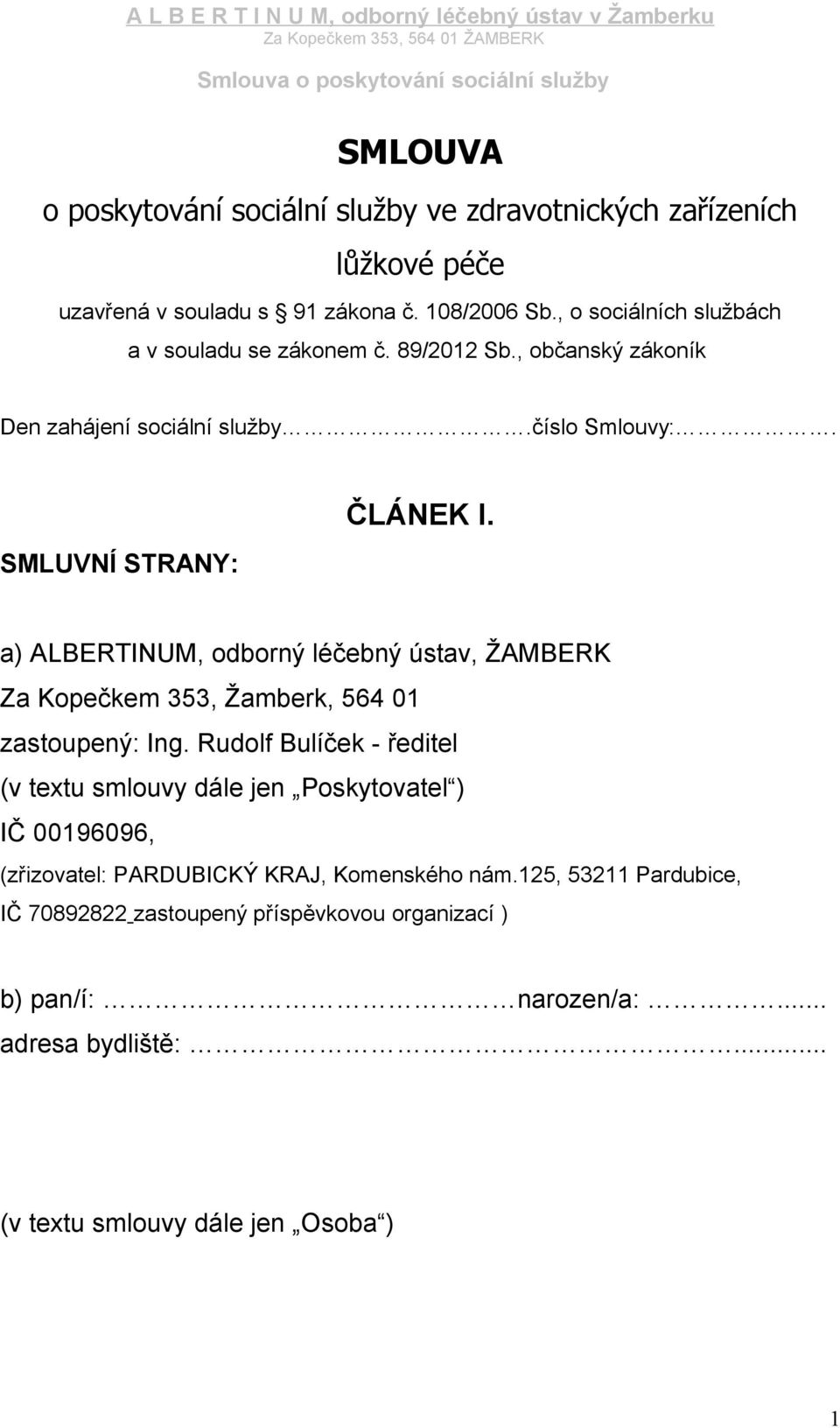 a) ALBERTINUM, odborný léčebný ústav, ŽAMBERK Za Kopečkem 353, Žamberk, 564 01 zastoupený: Ing.