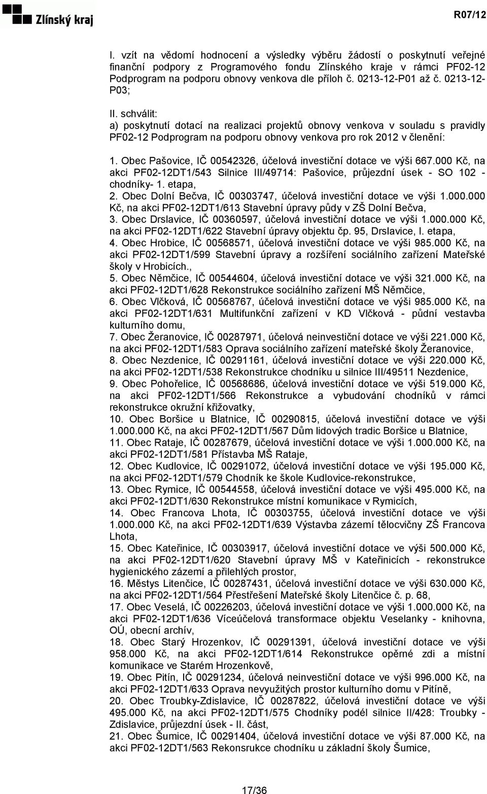 Obec Pašovice, IČ 00542326, účelová investiční dotace ve výši 667.000 Kč, na akci PF02-12DT1/543 Silnice III/49714: Pašovice, průjezdní úsek - SO 102 - chodníky- 1. etapa, 2.