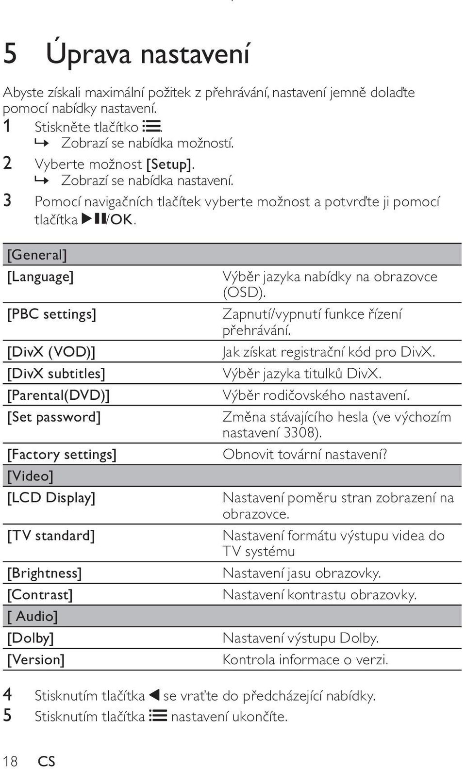 [General] [Language] [PBC settings] [DivX (VOD)] [DivX subtitles] [Parental(DVD)] [Set password] [Factory settings] [Video] [LCD Display] [TV standard] [Brightness] [Contrast] [ Audio] [Dolby]