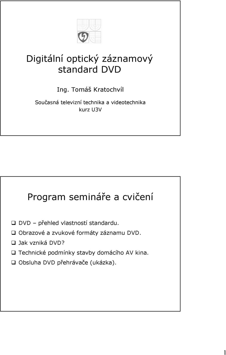 semináře a cvičení DVD přehled vlastností standardu.