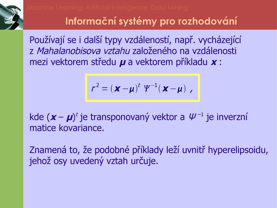 μ a vektorem příkladu x : r 2 = x t 1 x, kde (x μ)t je transponovaný vektor a Ψ