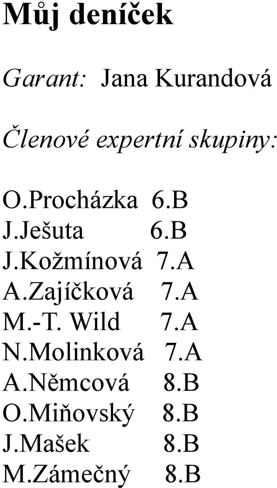 A A.Zajíčková 7.A M.-T. Wild 7.A N.Molinková 7.A A.Němcová 8.