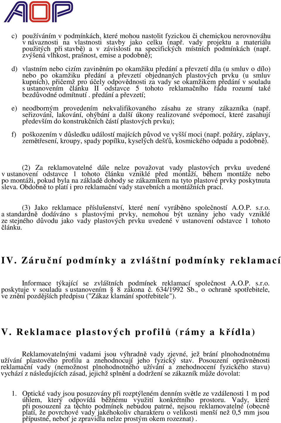 zvýšená vlhkost, prašnost, emise a podobně); d) vlastním nebo cizím zaviněním po okamžiku předání a převzetí díla (u smluv o dílo) nebo po okamžiku předání a převzetí objednaných plastových prvku (u