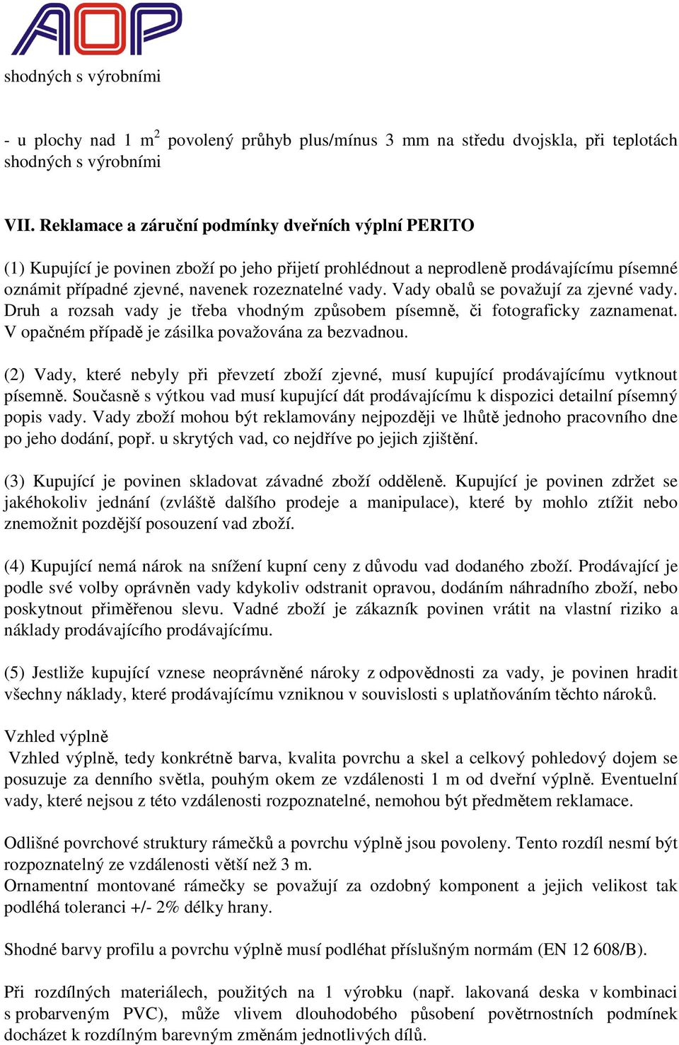 Vady obalů se považují za zjevné vady. Druh a rozsah vady je třeba vhodným způsobem písemně, či fotograficky zaznamenat. V opačném případě je zásilka považována za bezvadnou.