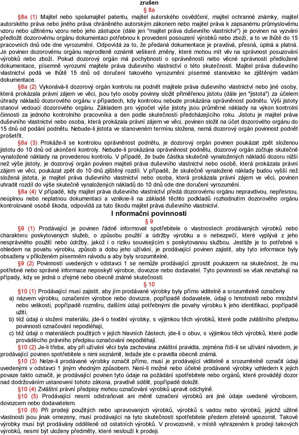 provedení posouzení výrobků nebo zboží, a to ve lhůtě do 15 pracovních dnů ode dne vyrozumění. Odpovídá za to, že předaná dokumentace je pravdivá, přesná, úplná a platná.