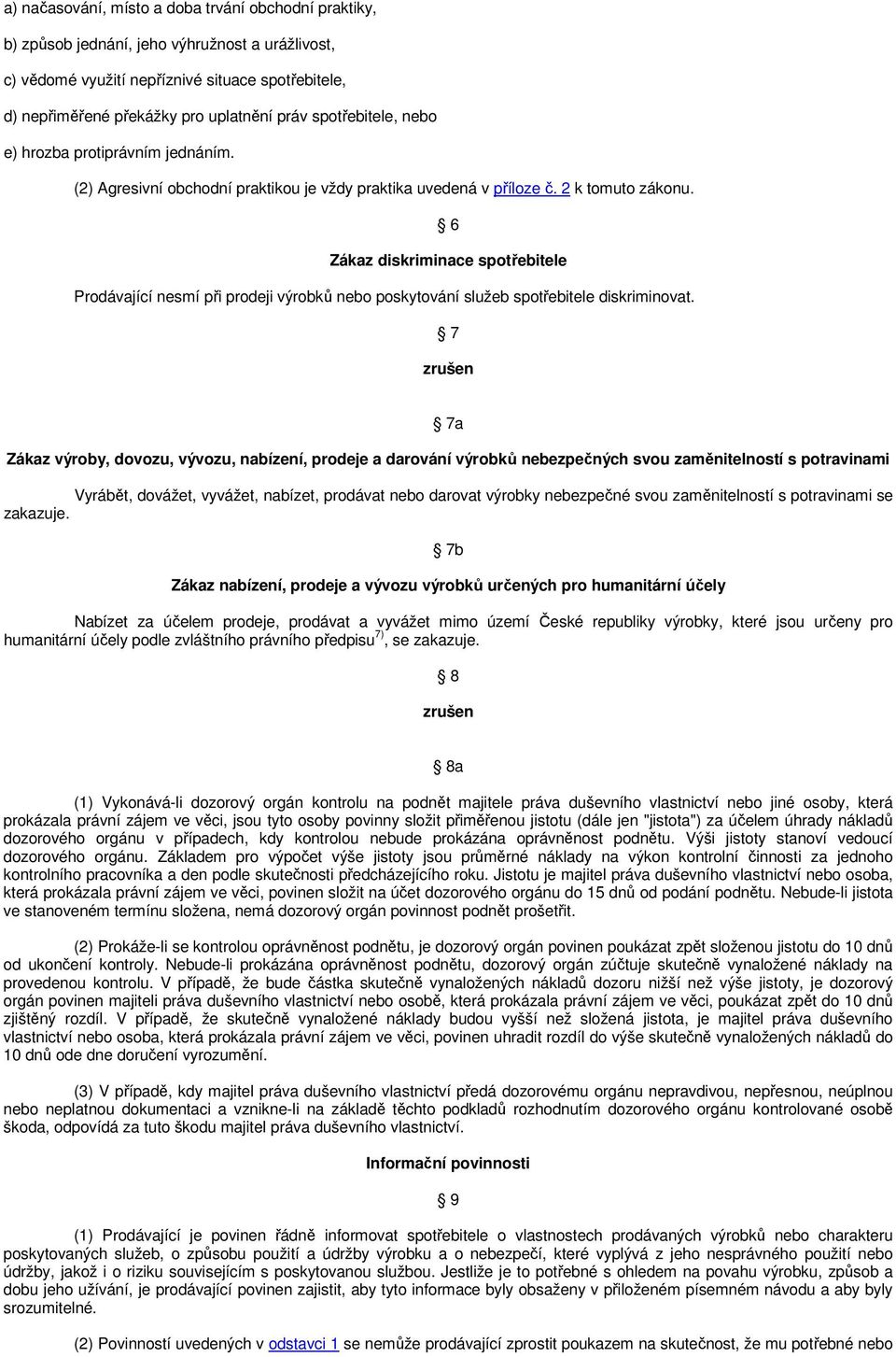 6 Zákaz diskriminace spotřebitele Prodávající nesmí při prodeji výrobků nebo poskytování služeb spotřebitele diskriminovat.