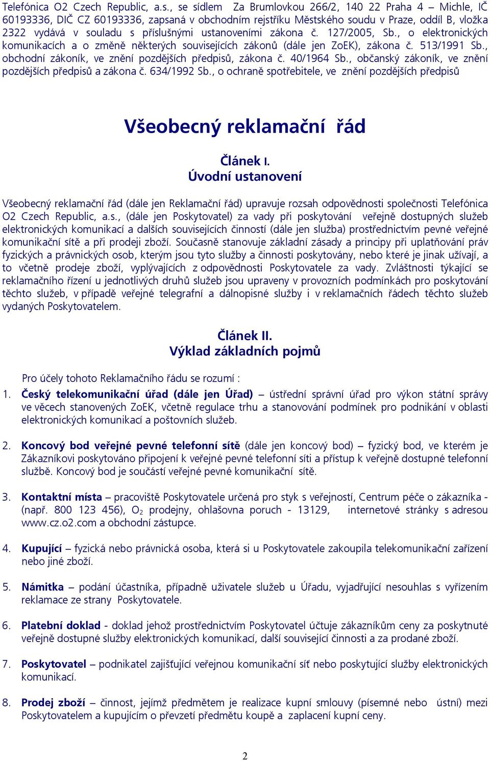 ustanoveními zákona č. 127/2005, Sb., o elektronických komunikacích a o změně některých souvisejících zákonů (dále jen ZoEK), zákona č. 513/1991 Sb.