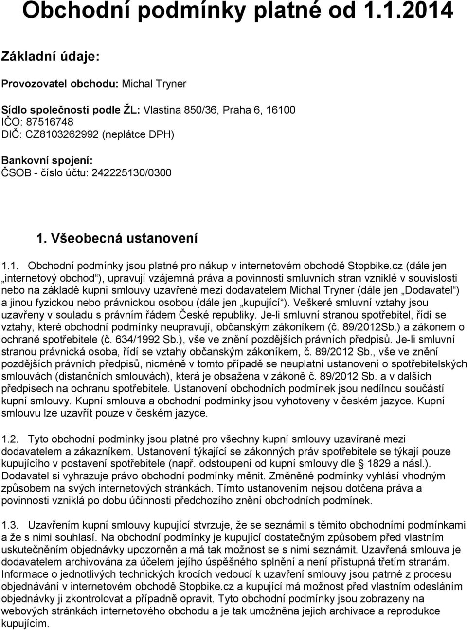 účtu: 242225130/0300 1. Všeobecná ustanovení 1.1. Obchodní podmínky jsou platné pro nákup v internetovém obchodě Stopbike.