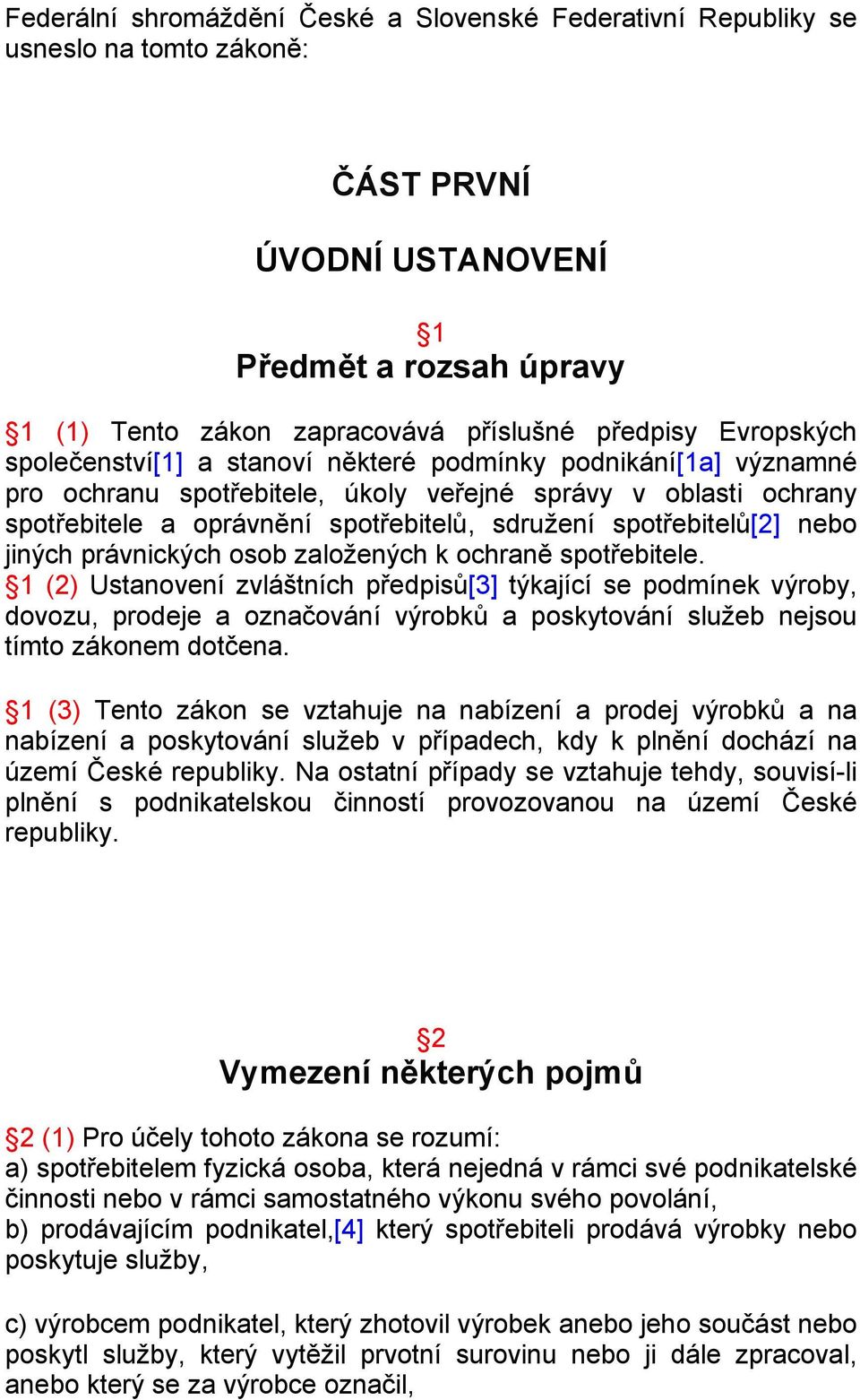 spotřebitelů[2] nebo jiných právnických osob založených k ochraně spotřebitele.