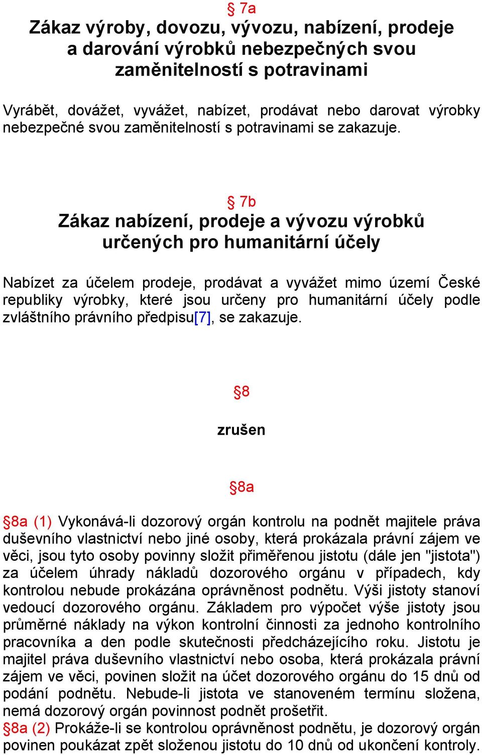 7b Zákaz nabízení, prodeje a vývozu výrobků určených pro humanitární účely Nabízet za účelem prodeje, prodávat a vyvážet mimo území České republiky výrobky, které jsou určeny pro humanitární účely