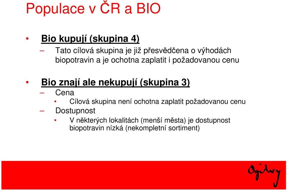 (skupina 3) Cena Cílová skupina není ochotna zaplatit požadovanou cenu Dostupnost V