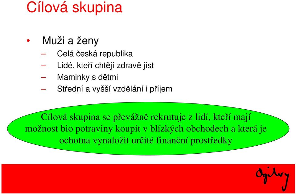 skupina se převážně rekrutuje z lidí, kteří mají možnost bio potraviny