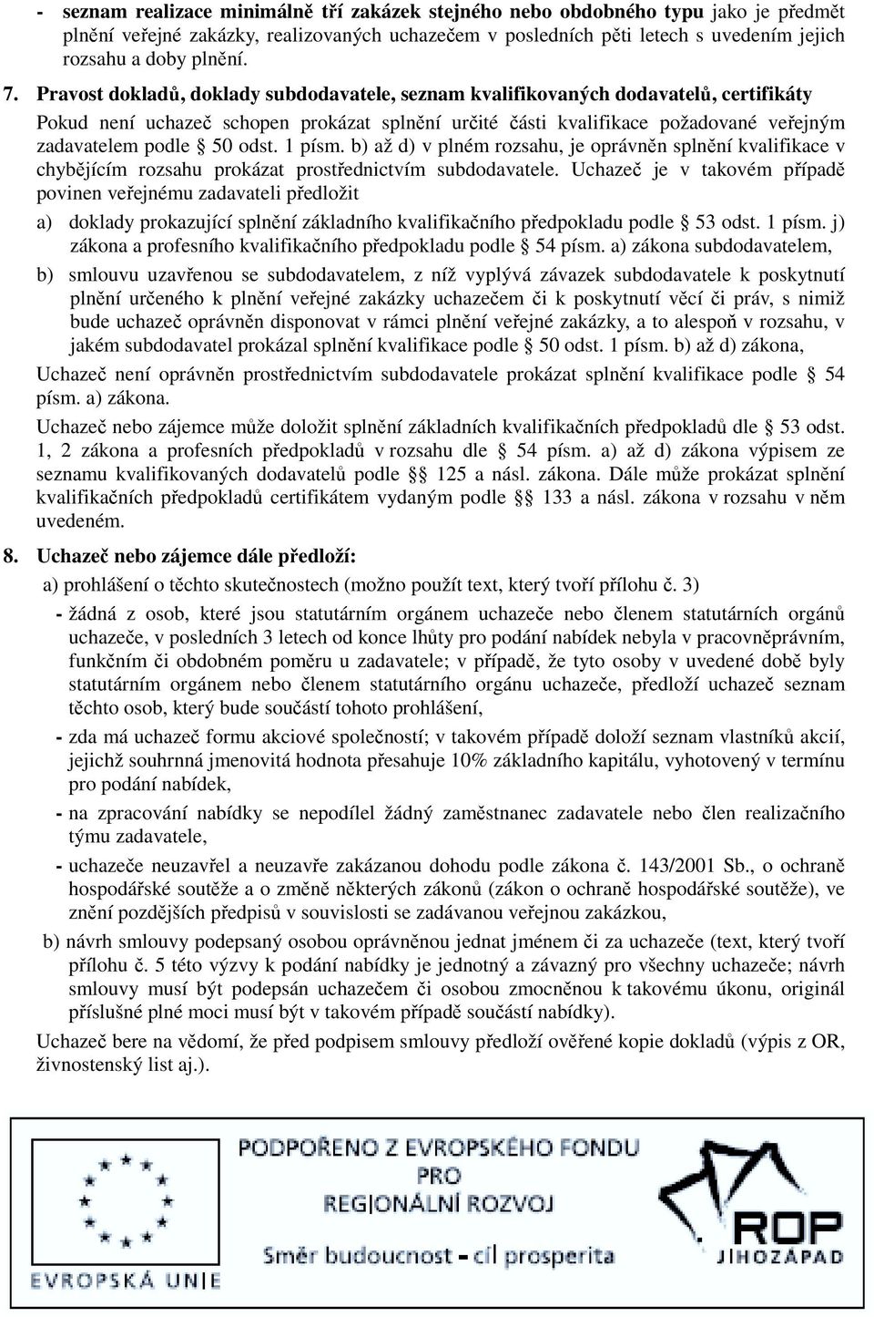 odst. 1 písm. b) až d) v plném rozsahu, je oprávněn splnění kvalifikace v chybějícím rozsahu prokázat prostřednictvím subdodavatele.