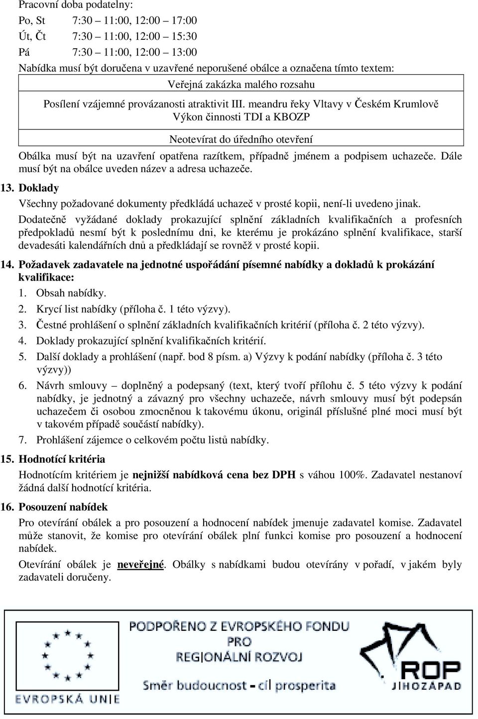 meandru řeky Vltavy v Českém Krumlově Výkon činnosti TDI a KBOZP Neotevírat do úředního otevření Obálka musí být na uzavření opatřena razítkem, případně jménem a podpisem uchazeče.