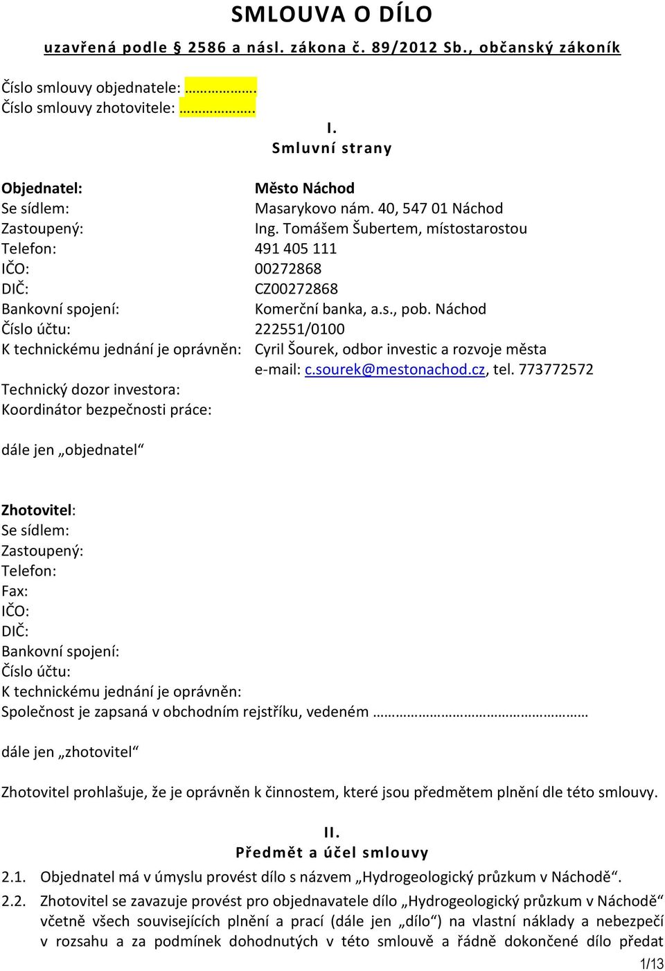 Tomášem Šubertem, místostarostou Telefon: 491405111 IČO: 00272868 DIČ: CZ00272868 Bankovní spojení: Komerční banka, a.s., pob.