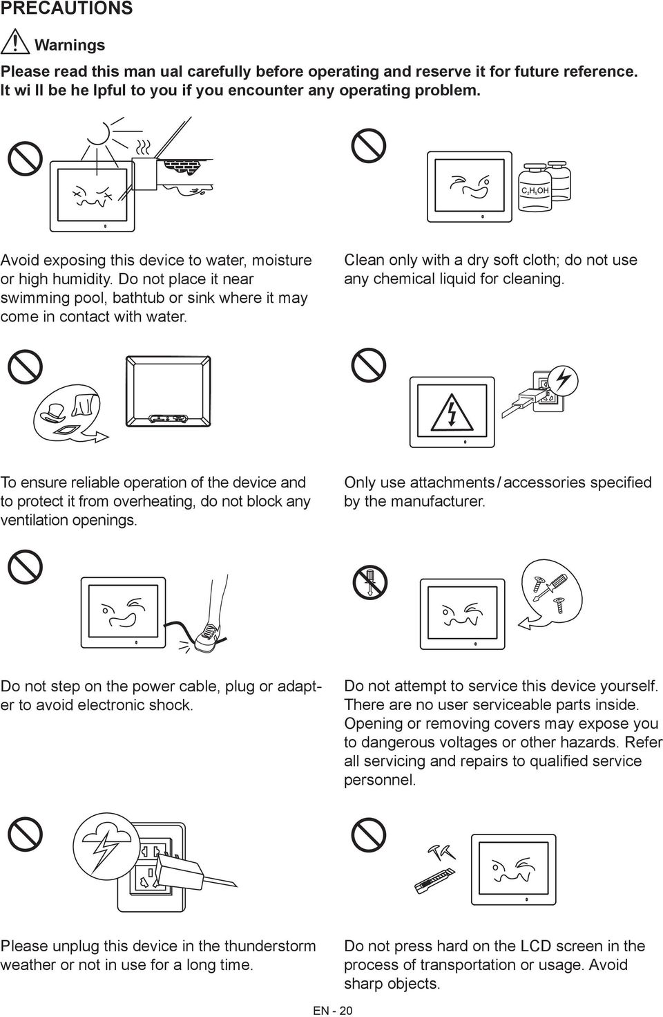 Clean only with a dry soft cloth; do not use any chemical liquid for cleaning. To ensure reliable operation of the device and to protect it from overheating, do not block any ventilation openings.