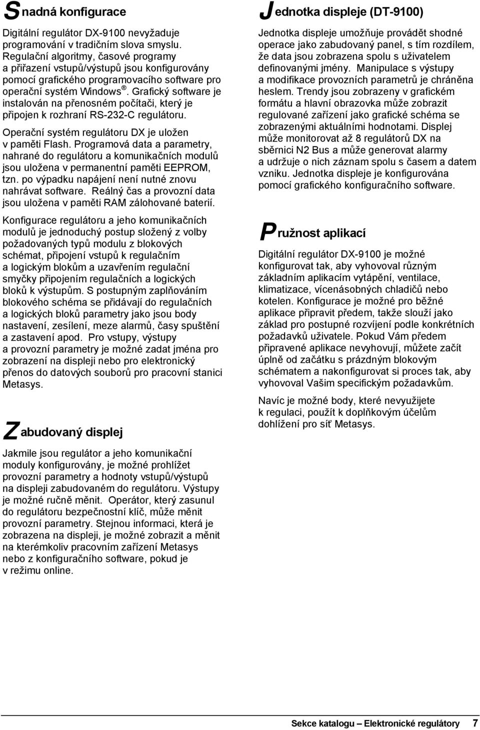 Grafický software je instalován na přenosném počítači, který je připojen k rozhraní RS-232-C regulátoru. Operační systém regulátoru DX je uložen v paměti Flash.