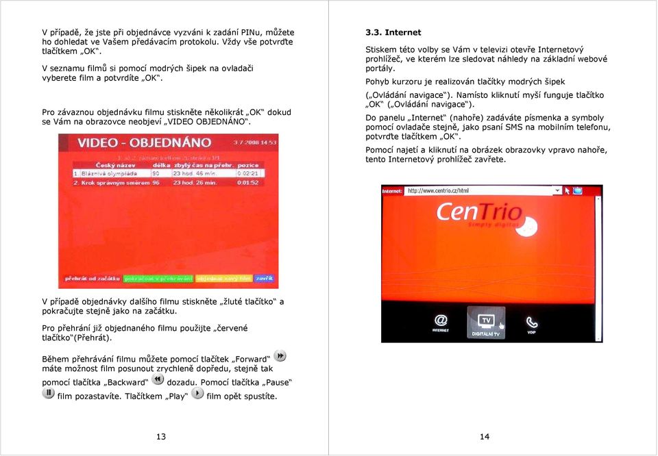 3. Internet Stiskem této volby se Vám v televizi otevře Internetový prohlížeč, ve kterém lze sledovat náhledy na základní webové portály.