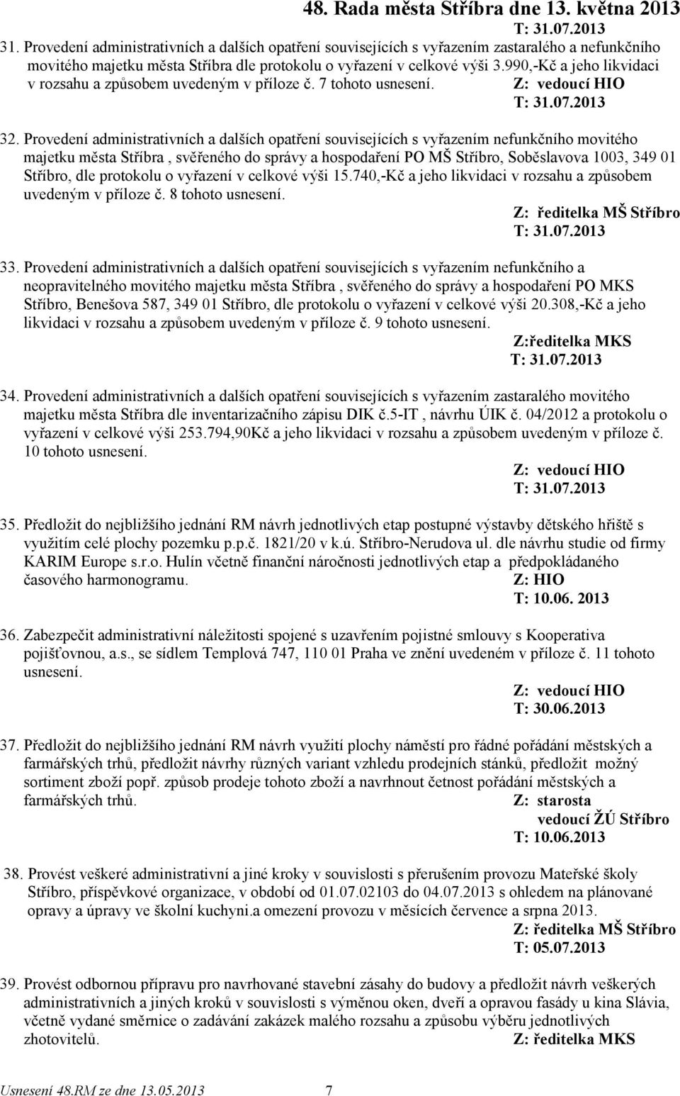 Provedení administrativních a dalších opatření souvisejících s vyřazením nefunkčního movitého majetku města Stříbra, svěřeného do správy a hospodaření PO MŠ Stříbro, Soběslavova 1003, 349 01 Stříbro,