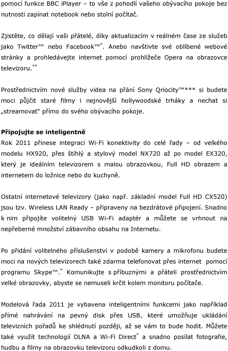 Anebo navštivte své oblíbené webové stránky a prohledávejte internet pomocí prohlížeče Opera na obrazovce televizoru.