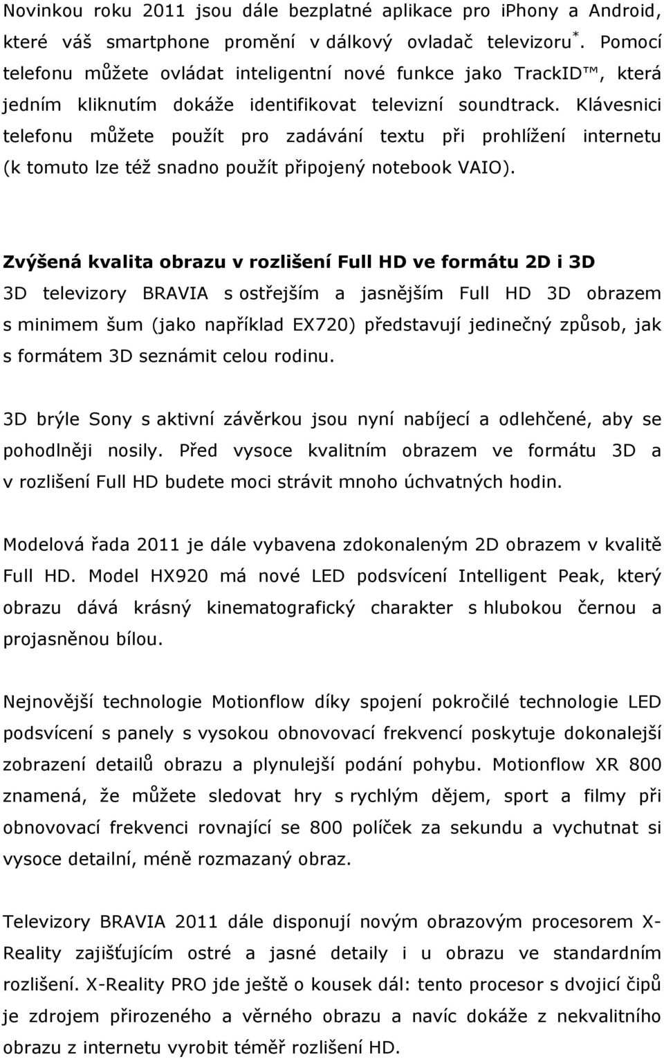 Klávesnici telefonu můžete použít pro zadávání textu při prohlížení internetu (k tomuto lze též snadno použít připojený notebook VAIO).