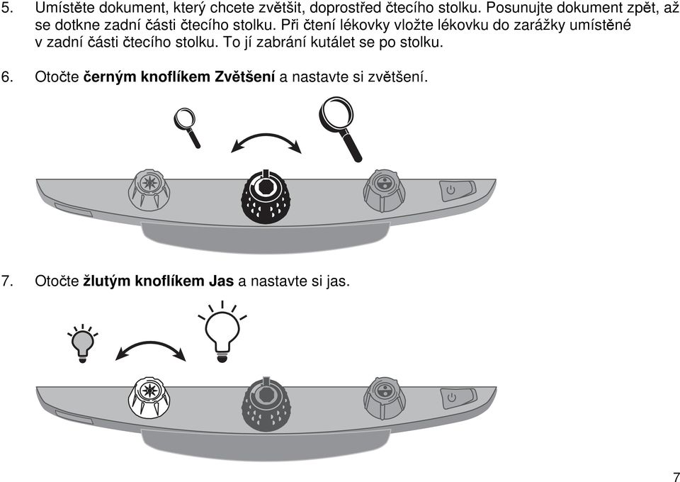 Při čtení lékovky vložte lékovku do zarážky umístěné v zadní části čtecího stolku.