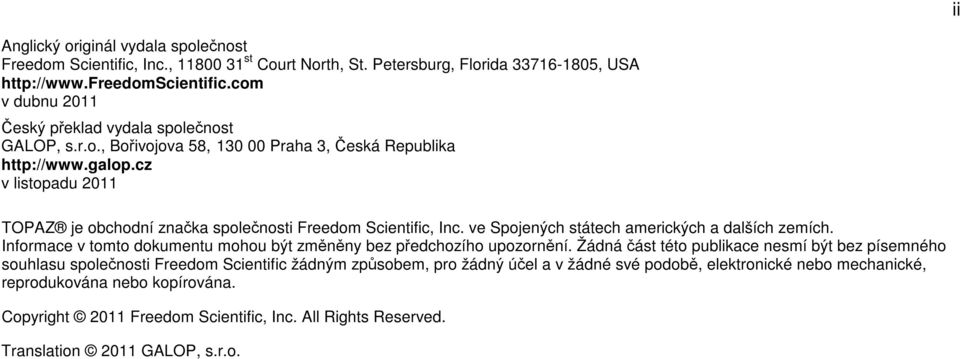 cz v listopadu 2011 TOPAZ je obchodní značka společnosti Freedom Scientific, Inc. ve Spojených státech amerických a dalších zemích.