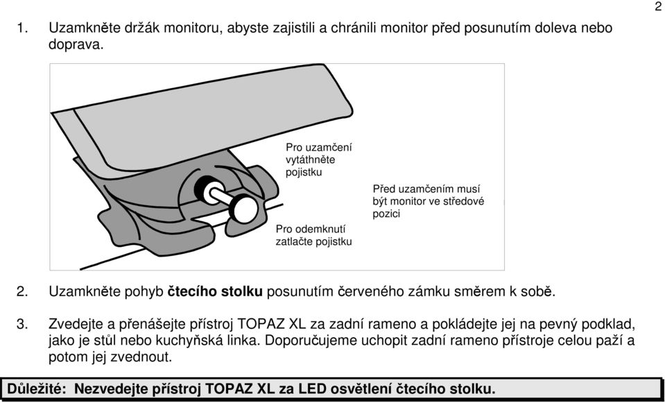 Uzamkněte pohyb čtecího stolku posunutím červeného zámku směrem k sobě. 3.