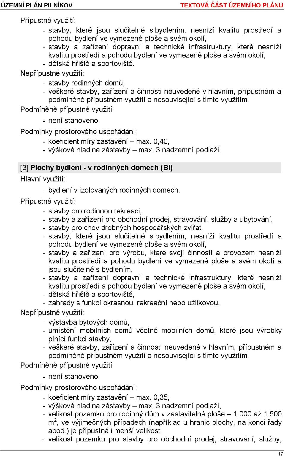 0,40, - výšková hladina zástavby max. 3 nadzemní podlaží. [3] Plochy bydlení - v rodinných domech (BI) Hlavní - bydlení v izolovaných rodinných domech.