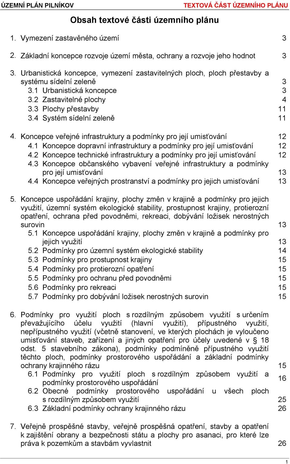 4 Systém sídelní zeleně 11 4. Koncepce veřejné infrastruktury a podmínky pro její umisťování 12 4.1 Koncepce dopravní infrastruktury a podmínky pro její umisťování 12 4.