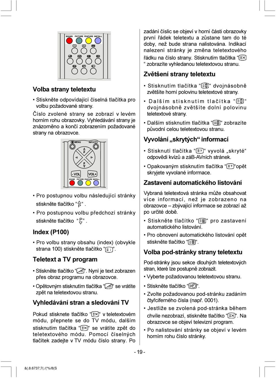 Èíslo zvolené strany se zobrazí v levém horním rohu obrazovky. Vyhledávání strany je znázornìno a konèí zobrazením požadované strany na obrazovce.