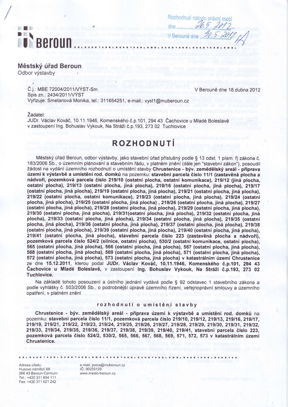 1 psm.f)zkoč. p no 183/2006 Sb.,o územnm stebnm řdu, p tném posoudi zněn(d ejen''stebnzkon,'), Ždost ydnúzemnho rozhodnut o umstěn stbychrustenice- b.zemědělskrel. přpr územk stbě umstěn rod.