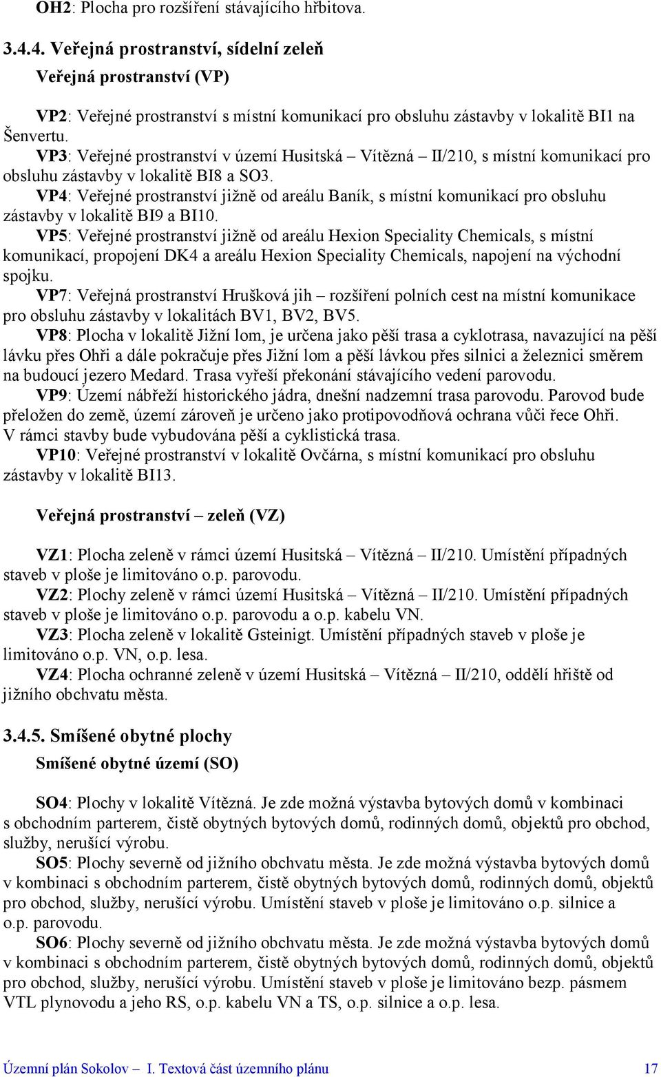 VP3: Veřejné prostranství v území Husitská Vítězná II/210, s místní komunikací pro obsluhu zástavby v lokalitě BI8 a SO3.