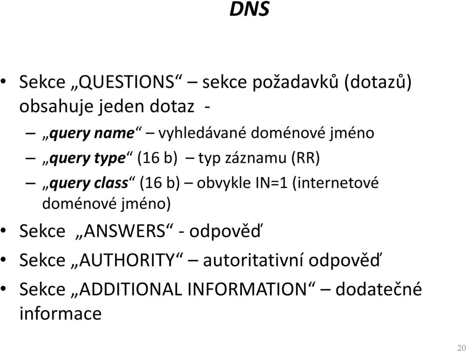 b) obvykle IN=1 (internetové doménové jméno) Sekce ANSWERS - odpověď Sekce