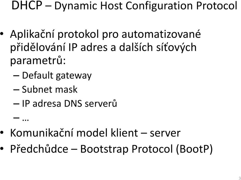 parametrů: Default gateway Subnet mask IP adresa DNS serverů