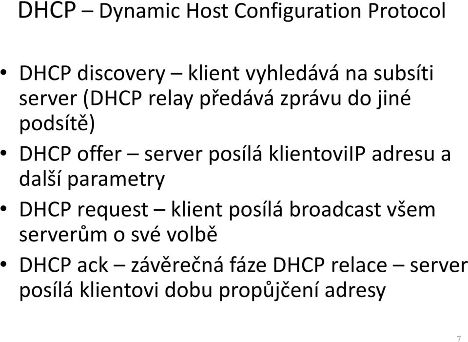 klientoviip adresu a další parametry DHCP request klient posílá broadcast všem