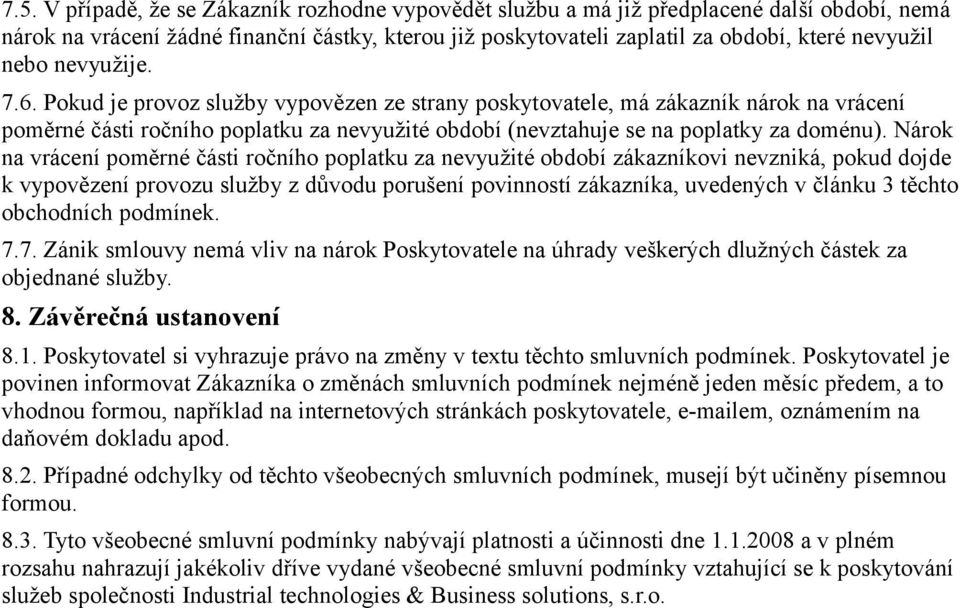 Nárok na vrácení poměrné části ročního poplatku za nevyužité období zákazníkovi nevzniká, pokud dojde k vypovězení provozu služby z důvodu porušení povinností zákazníka, uvedených v článku 3 těchto