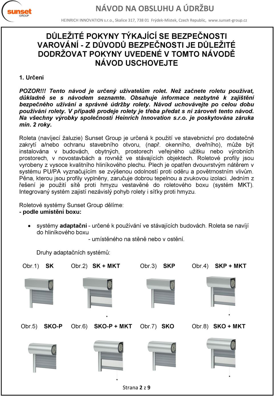 V případě prodeje rolety je třeba předat s ní zároveň tento návod. Na všechny výrobky společnosti Heinrich Innovation s.r.o. je poskytována záruka min. 2 roky.