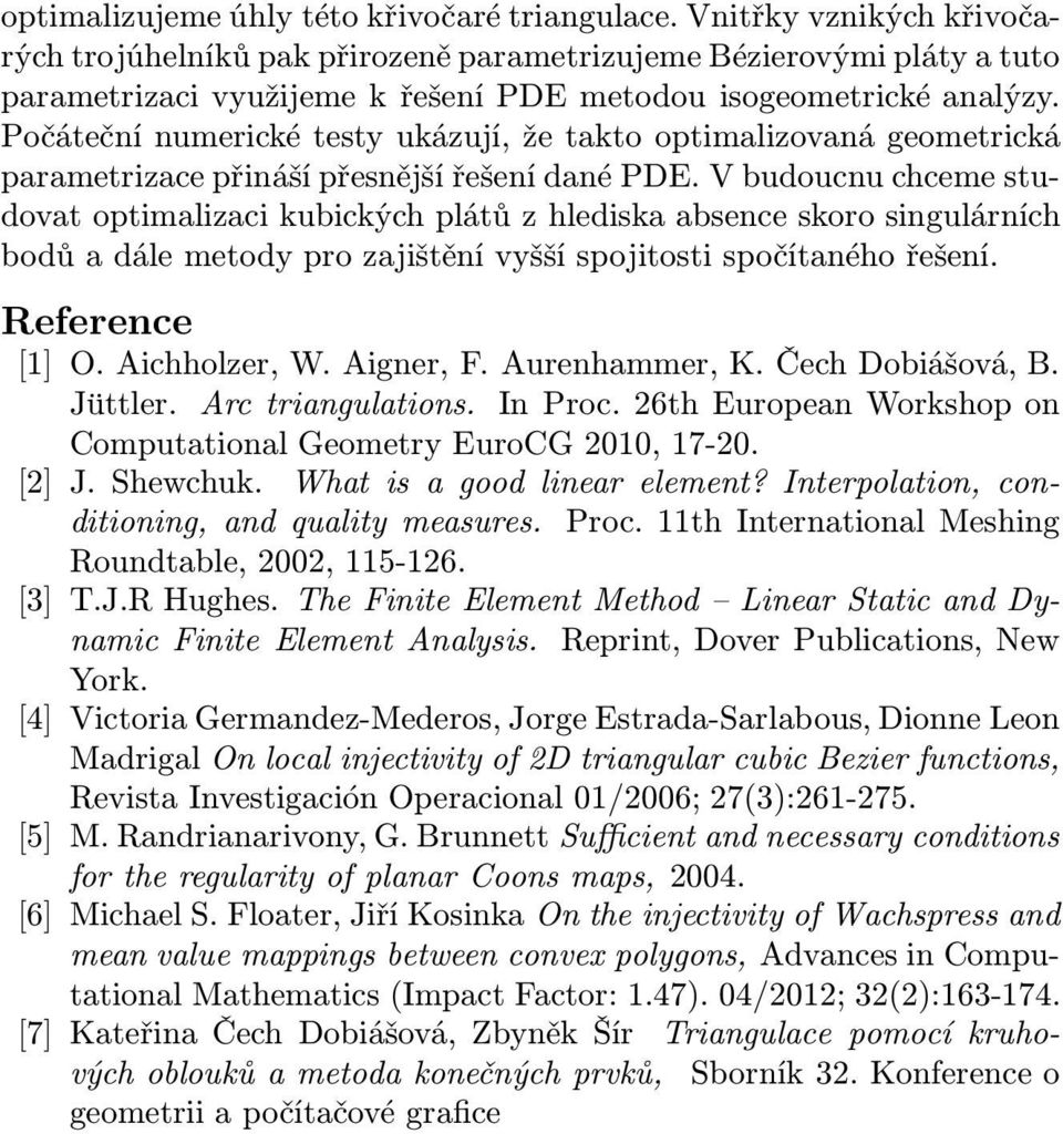 Počáteční numerické testy ukázují, že takto optimalizovaná geometrická parametrizace přináší přesnější řešení dané PDE.