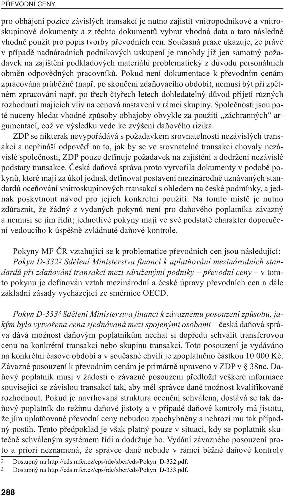 Současná praxe ukazuje, že právě v případě nadnárodních podnikových uskupení je mnohdy již jen samotný požadavek na zajištění podkladových materiálů problematický z důvodu personálních obměn