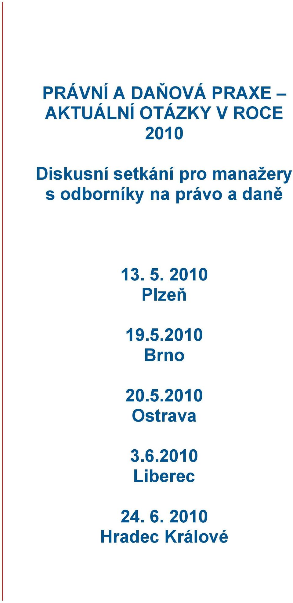 a daně 13. 5. 2010 Plzeň 19.5.2010 Brno 20.5.2010 Ostrava 3.